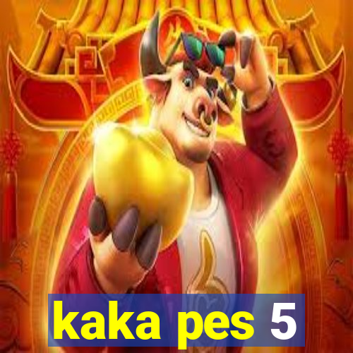 kaka pes 5